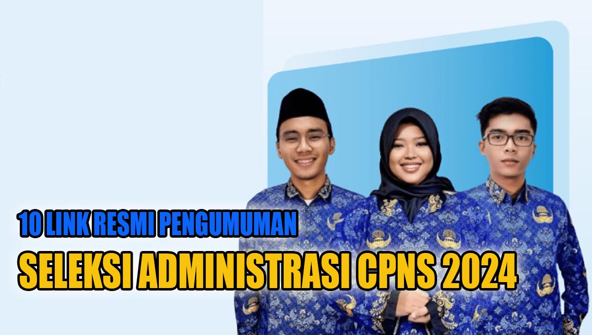 CATAT! Ini 10 Link Resmi Pengumuman Hasil Seleksi Administrasi CPNS 2024 di Luar SSCASN