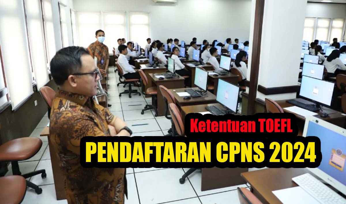 Peserta Seleksi CPNS 2024 Cek Ketentuannya, Bisakah TOEFL Prediction Melengkapi Syarat Pendaftaran CPNS?