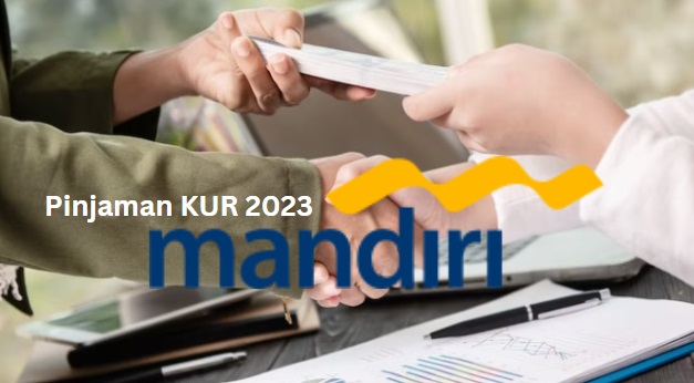 Syarat Pinjam KUR Mandiri 2023, Cek Juga Limit Pinjaman dan Suku Bunga Terkini