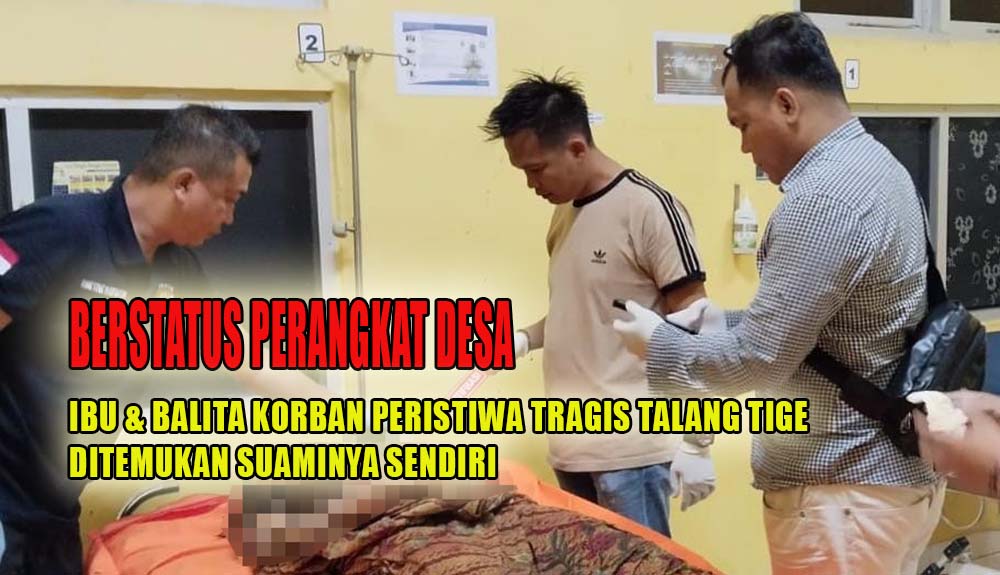 Berstatus Perangkat Desa, Ibu dan Balita Korban Peristiwa Tragis di Talang Tige Pertama Kali Ditemukan Suaminy