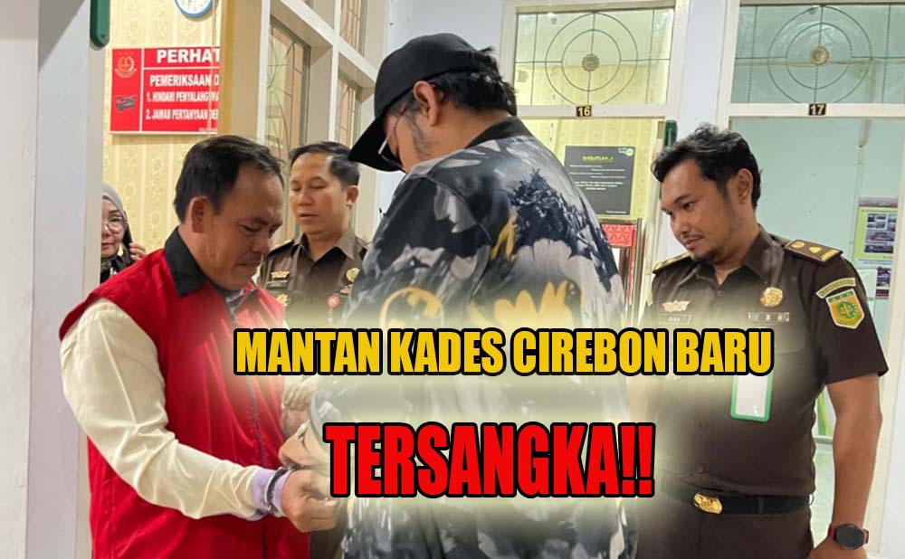 BREAKING NEWS: Mantan Kades Cirebon Baru Resmi Ditetapkan Tersangka, Ini Kasusnya!