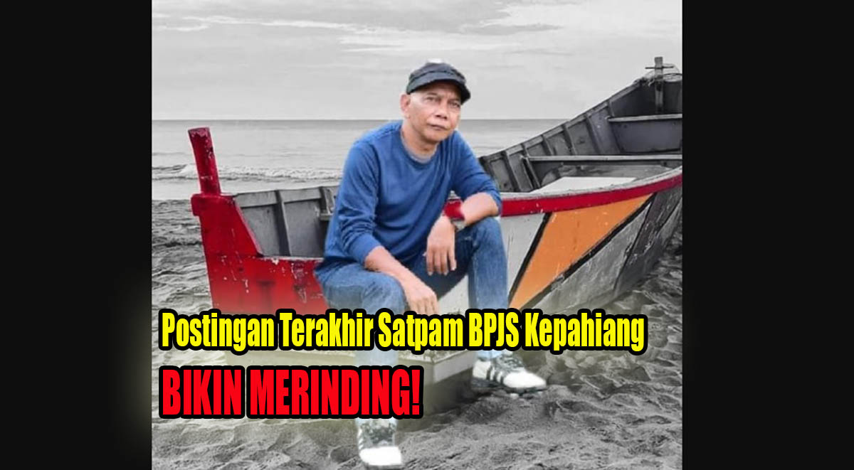 Postingan Terakhir Satpam BPJS Kesehatan Kepahiang Bikin Merinding Hingga Dihujani Ucapan Duka