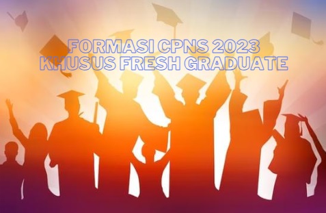 Pendaftaran CPNS dan PPPK 2023, Berikut Formasi Khusus Fresh Graduate Yang Wajib Diketahui Calon Peserta 