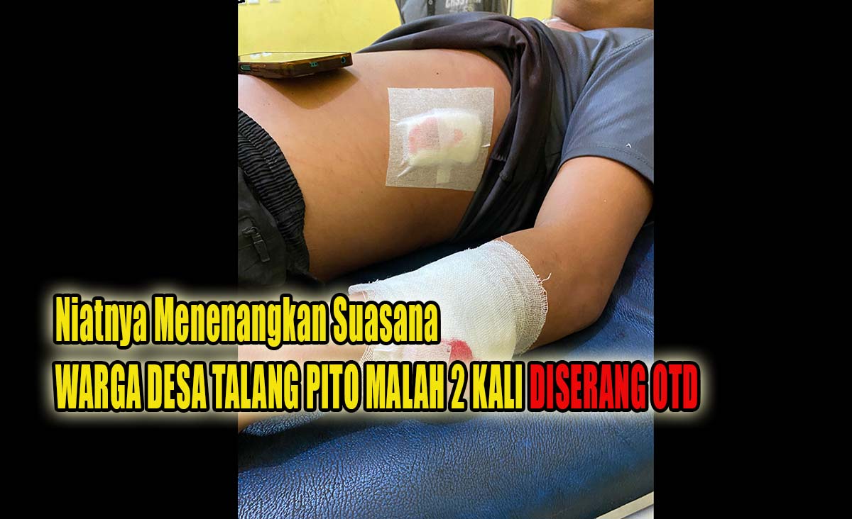 Niatnya Menenangkan Suasana, Warga Desa Talang Pito Malah 2 Kali Diserang OTD Menggunakan Senjata Tajam