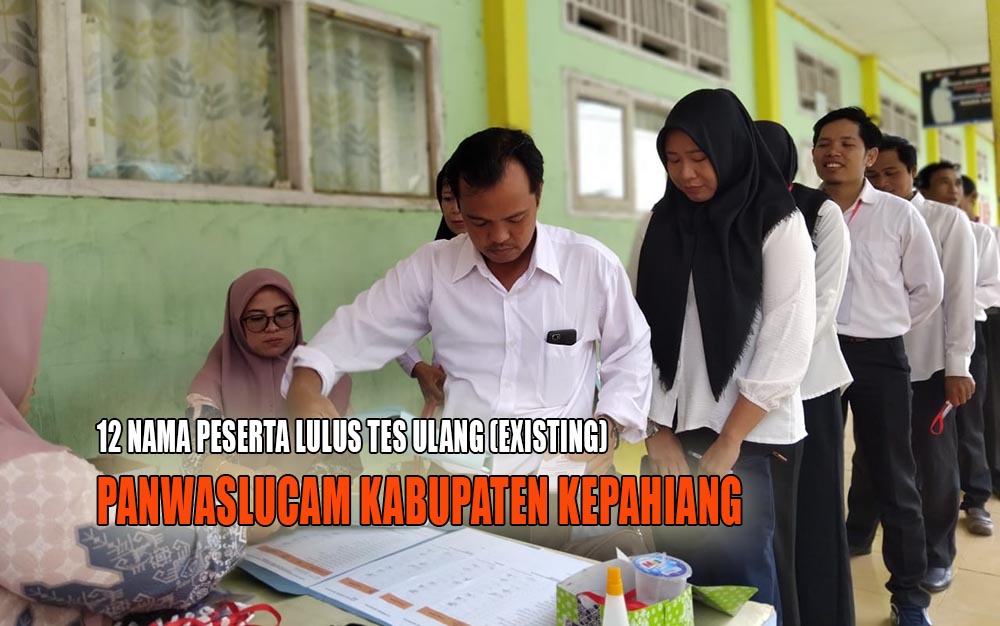 SELAMAT! 12 Nama Ini Berhasil Lulus Tes Ulang Panwaslucam Kabupaten Kepahiang Untuk Pilkada 2024