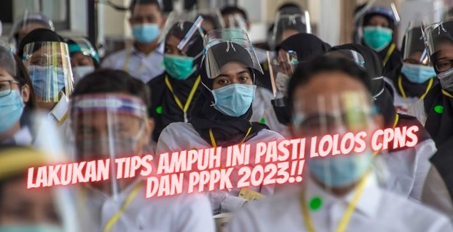 Informasi Terbaru Seputar Seleksi CPNS dan PPPK 2023, Jadwal Baru dan Tips Ampuh Calon Peserta