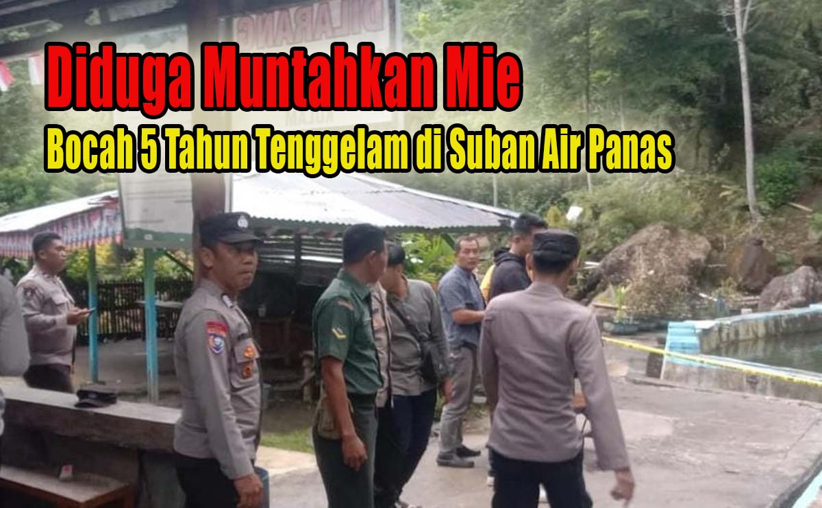 Mengapung di Suban Air Panas Sedalam 1,3 Meter, Bocah 5 Tahun Asal Cinta Mandi Baru Diduga Muntahkan Mie