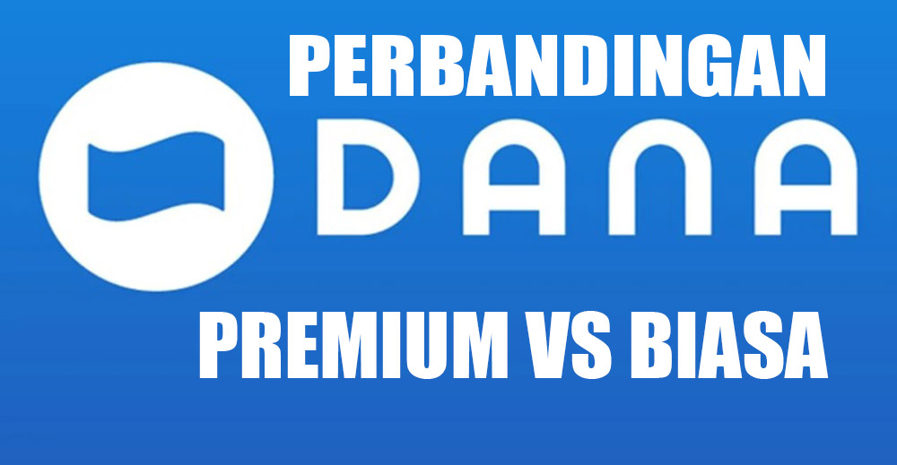 Pengguna Dompet Digital Harus Tahu, Ini Sederet Keuntungan Aplikasi DANA Premium Jika Dibandingkan DANA Biasa