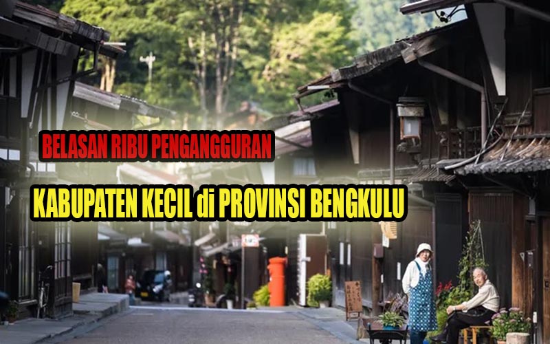 Kabupaten Kecil di Provinsi Bengkulu Ini Ternyata Miliki Belasan Ribu Pengangguran, Pemerintah Lakukan Ini!
