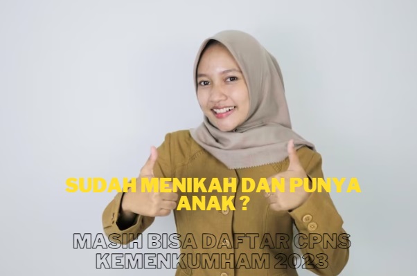 Sudah Menikah dan Punya Anak Mau Daftar CPNS Kemenkumham 2023, Ini Penjelasan Berikut Persyaratannya!