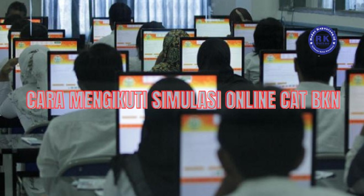 Simulasi Tes CPNS Online Berlangsung di BKN, Cek Berikut Ini Persiapan Penting Bagi Calon Pegawai Negeri Sipil