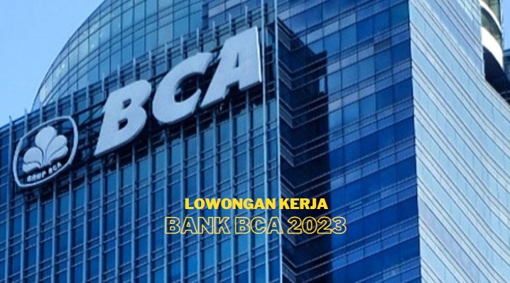 Fresh Graduate Cek Sekarang Ini Info Loker Bank BCA 2023