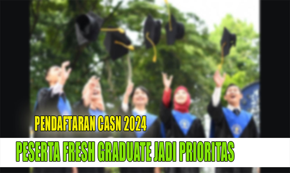 Info Pendaftaran CASN 2024, Pemerintah Sediakan Formasi Prioritas Khusus Fresh Graduate, Burian Daftar!