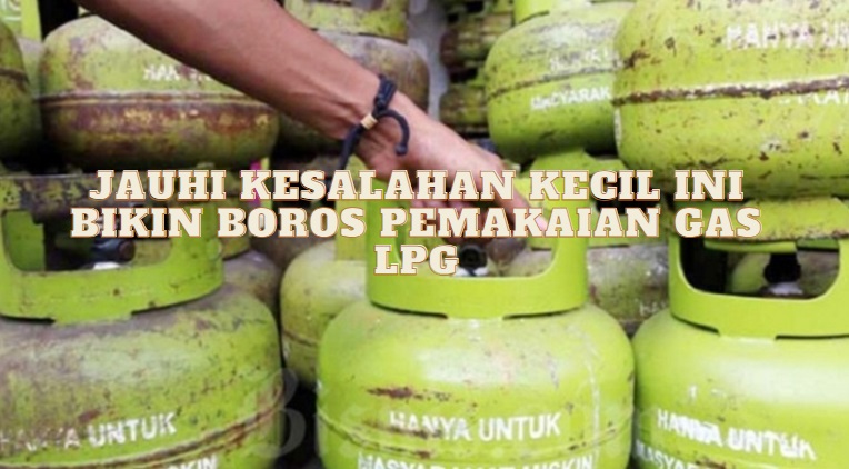 Perhatikan, Tanpa Disadari Kesalahan Ini Sering Membuat Pemakaian Gas Elpiji Boros Minta Ampun