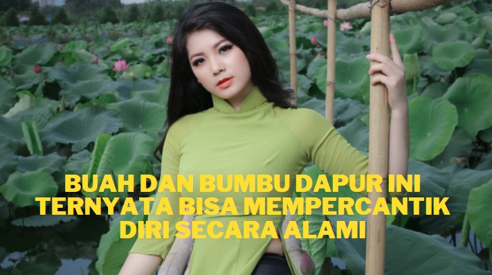 Goodbye Skincare Mahal, Buah dan Bumbu Dapur Ini Ternyata Bisa Mempercantik Diri Secara Alami