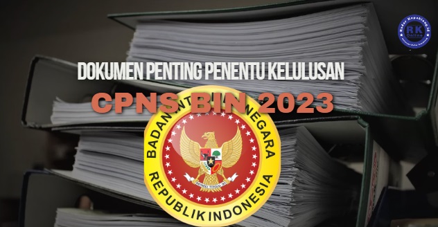 Peserta Harus Tahu, 9 Dokumen Penting Ini Tentukan Lulus Atau Tidaknya CPNS BIN 2023