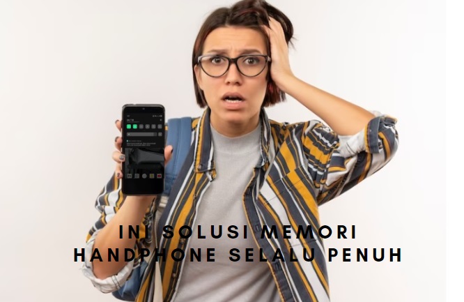 Sangat Gampang, Ini Solusi Memori Handphone Selalu Penuh