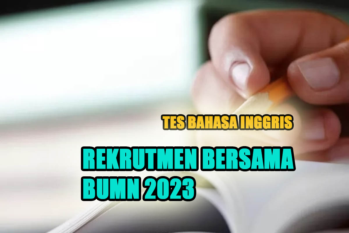 Contoh Tes Bahasa Inggris Seleksi Rekrutmen Bersama BUMN 2023