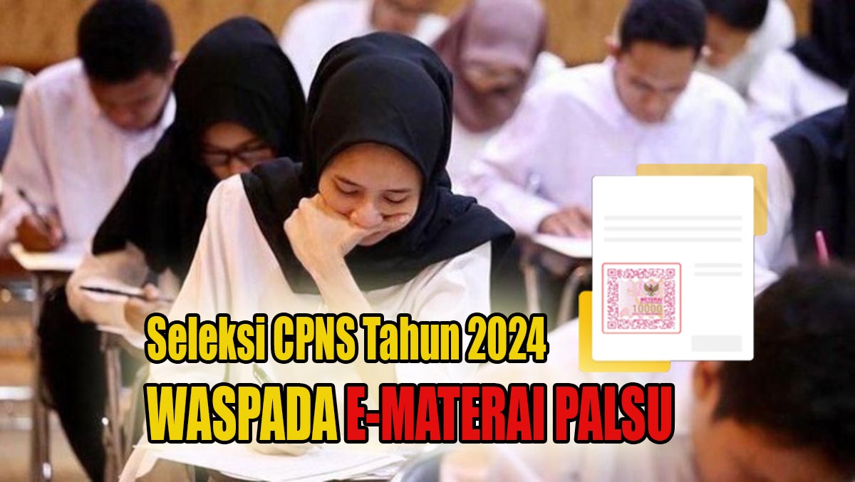 Peserta Seleksi CPNS 2024 Waspada Terhadap e-Materai Palsu, Ini Cara Memastikan e-Materai Asli!