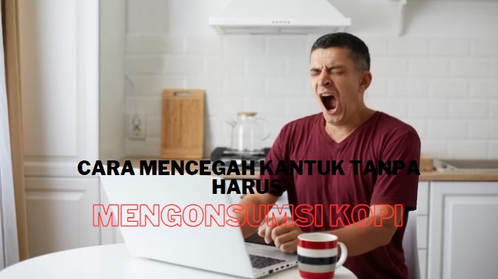 Mata Mendadak Melotot, Begini Cara Mencegah Kantuk Tanpa Harus Mengonsumsi Kopi