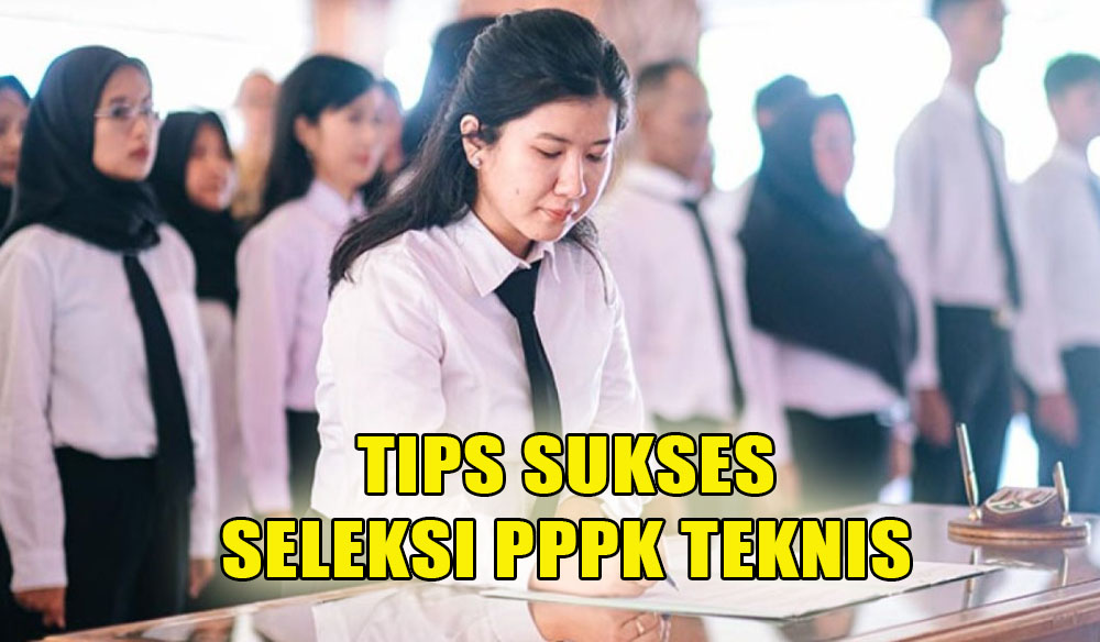 Selain Persiapan Materi, Berikut Ini Tips Sukses Menghadapi Seleksi PPPK Teknis yang Wajib Diketahui