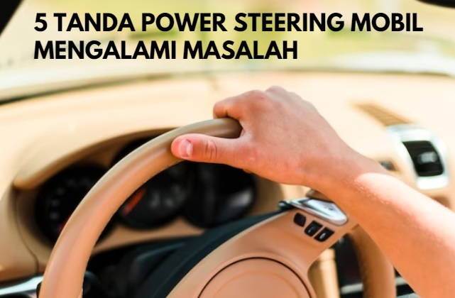 5 Tanda  Power Steering Mobil Mengalami Masalah, Cek Sekarang!