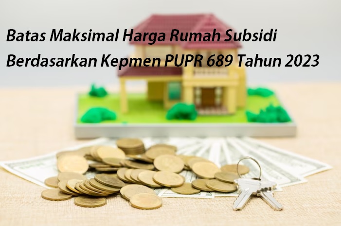 Sumatra Paling Murah, Berikut Batas Maksimal Harga Rumah Subsidi Berdasarkan Kepmen PUPR 689 Tahun 2023