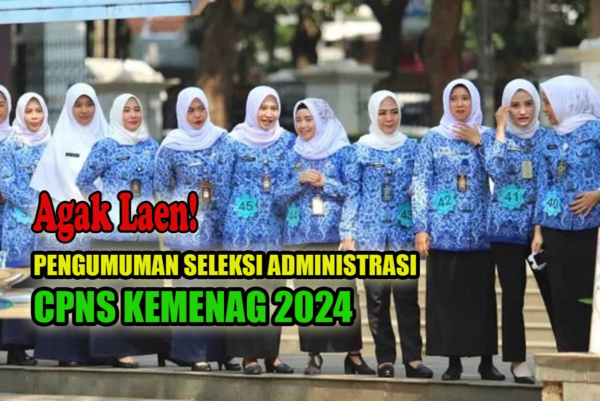 Agak Laen, Ini Jadwal Pengumuman hasil Seleksi Administrasi CPNS Kemenag 2024