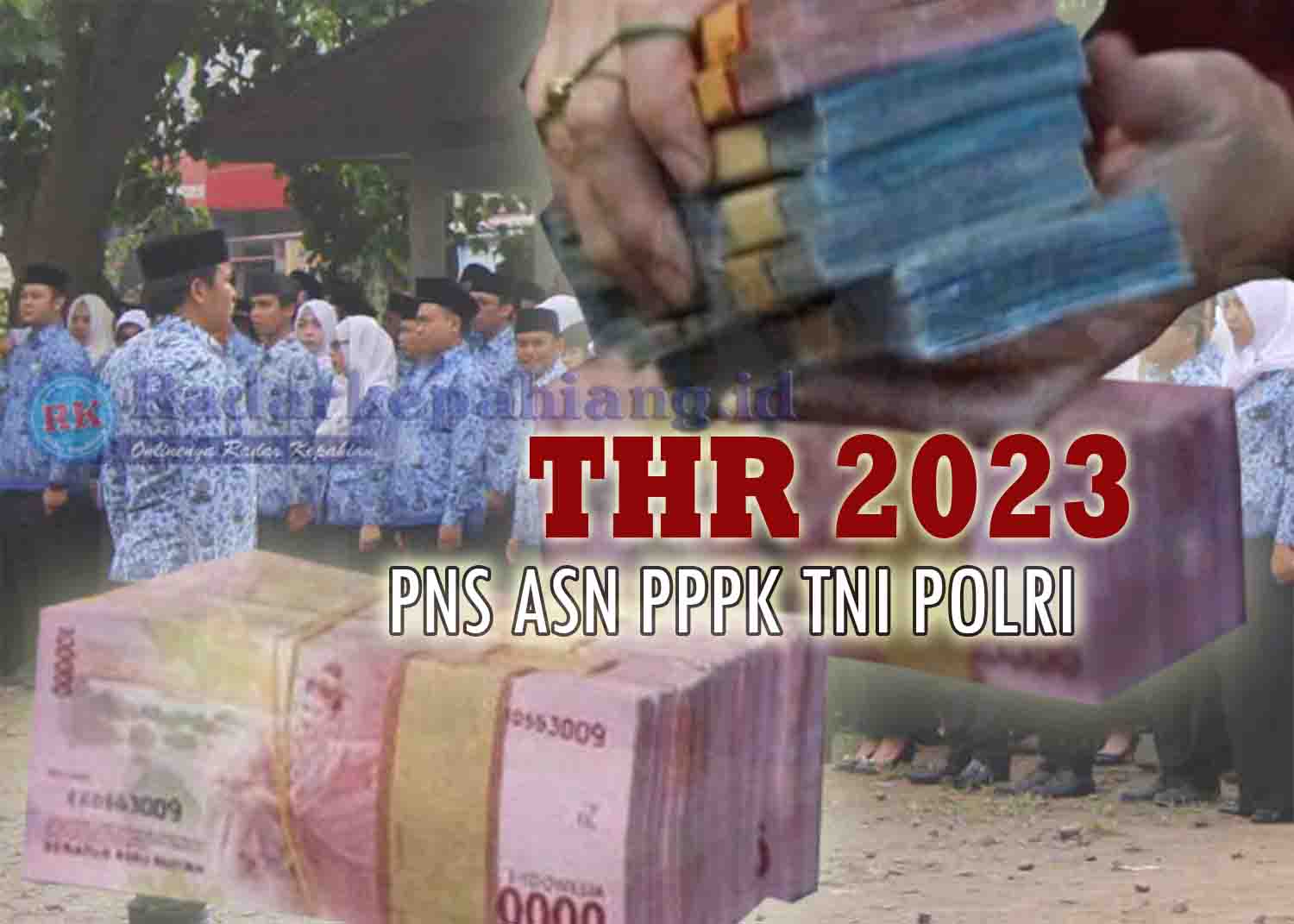 Kenaikan THR 2023 PNS ASN PPPK TNI Polri Bikin Sumringah, Ini Jadwal Pencairan THR Menurut MenPAN RB Anas!