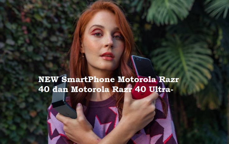 Gak Nyangka, Tampil Mewah Bisa Dengan Motorola Razr Flip Yang Harganya Sangat Terjangkau