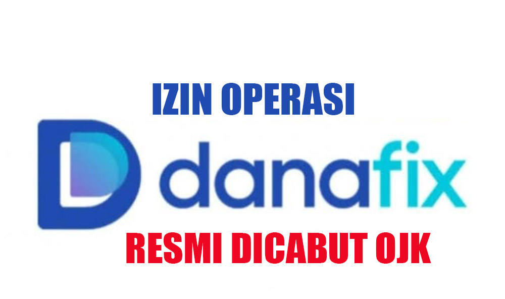 Izin Pinjol PT Danafix Online Indonesia Resmi Dicabut OJK, Yuk Intip Penyebabnya!