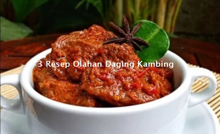 Selain Sate, Cobe Deh 3 Resep Olahan Daging Kurban Kambing Berikut Ini, Dijamin Ketagihan!