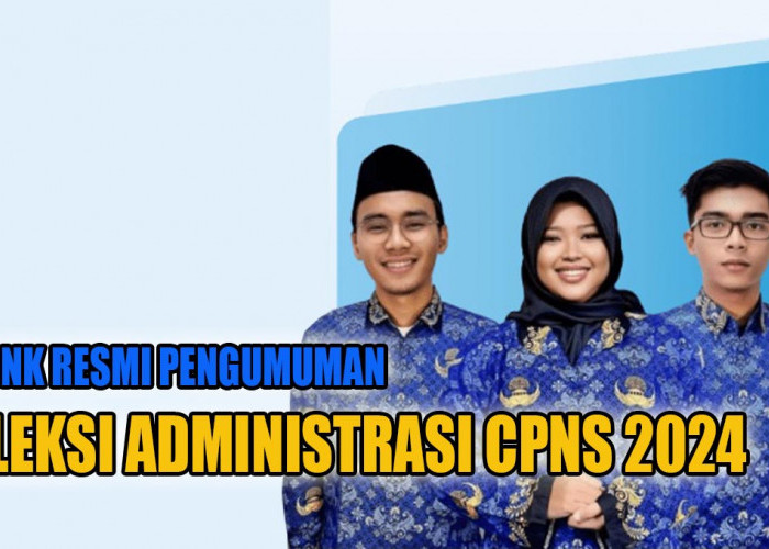 CATAT! Ini 10 Link Resmi Pengumuman Hasil Seleksi Administrasi CPNS 2024 di Luar SSCASN