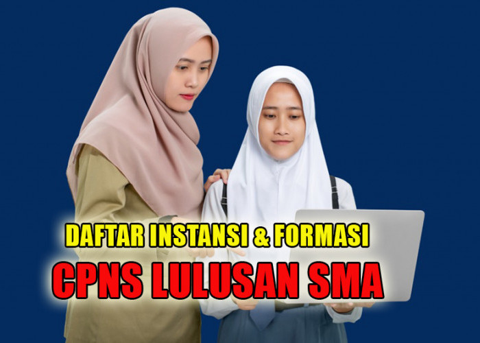 Daftar Formasi CPNS Lulusan SMA Paling Diincar, Buruan Daftar Seleksi CPNS Tahun 2024 Sekarang Juga!