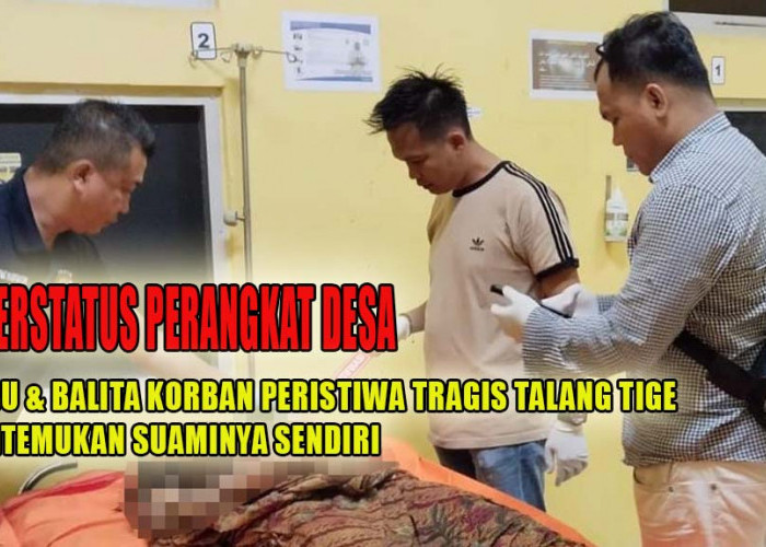 Berstatus Perangkat Desa, Ibu dan Balita Korban Peristiwa Tragis di Talang Tige Pertama Kali Ditemukan Suaminy