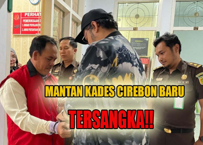 BREAKING NEWS: Mantan Kades Cirebon Baru Resmi Ditetapkan Tersangka, Ini Kasusnya!