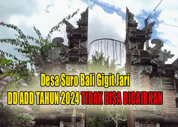 Gigit Jari, Sepeserpun DD ADD Desa Suro Bali Tidak Bisa Dicairkan! 