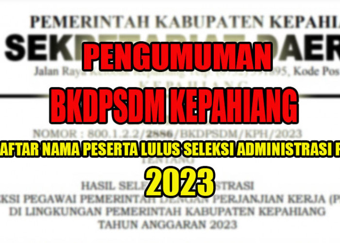 PENGUMUMAN BKDPSDM Kepahiang, Ini Daftar Nama Lengkap 1.399 Peserta Lulus Seleksi Administrasi PPPK 2023