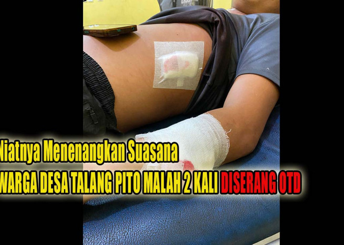 Niatnya Menenangkan Suasana, Warga Desa Talang Pito Malah 2 Kali Diserang OTD Menggunakan Senjata Tajam