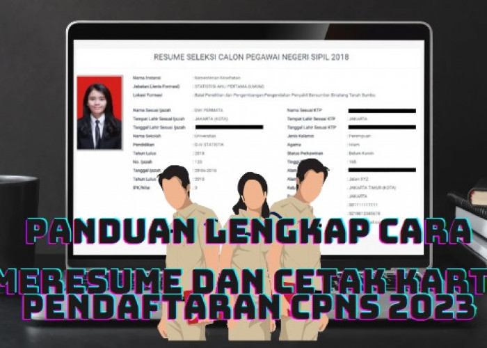 Panduan Lengkap Cara Meresume dan Cetak Kartu Pendaftaran CPNS 2023, Hati-Hati Salah Langkah!