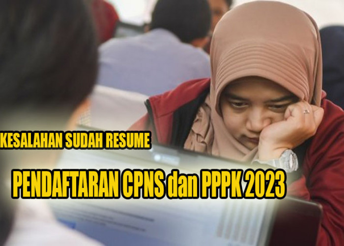Sudah Resume Tapi Salah Memasukan Data Pendaftaran CPNS dan PPPK 2023 di Portal SSCASN 2023, Ini Kata BKN!