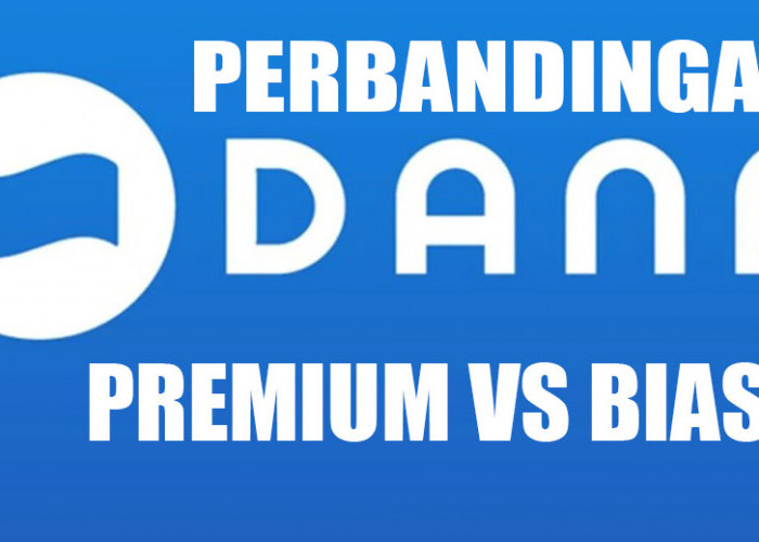 Pengguna Dompet Digital Harus Tahu, Ini Sederet Keuntungan Aplikasi DANA Premium Jika Dibandingkan DANA Biasa