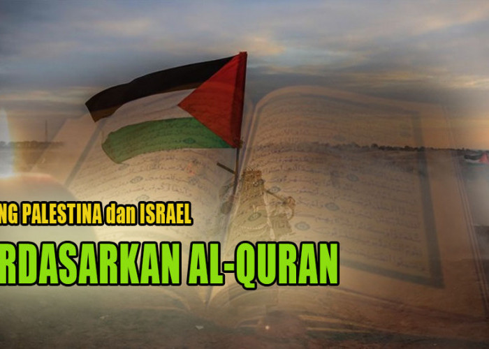 Perang Palestina dan Israel Sudah Tercatat Dalam Al-Quran, Berikut Ayat Beserta Tafsirnya!