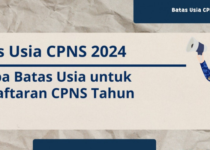 Seleksi CPNS 2024 Dibuka, Berikut Syarat dan Batas Usia Pelamar yang Sudah Ditetapkan