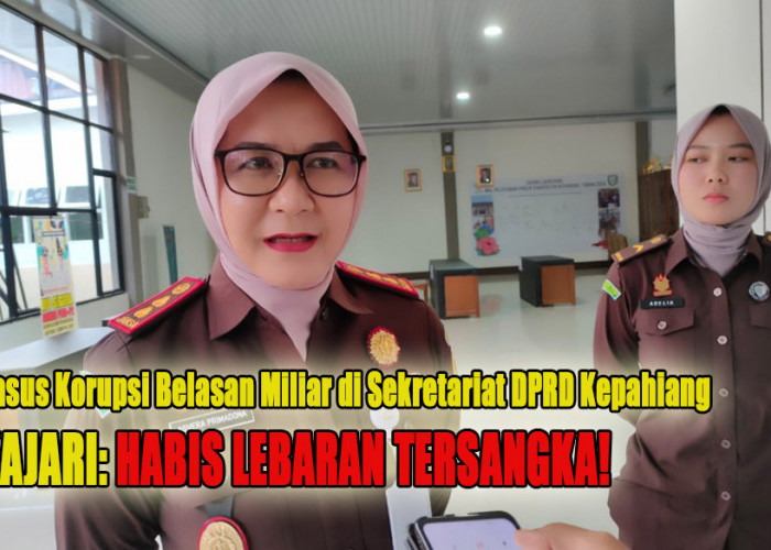 Tersangka Kasus Korupsi Belasan Miliar di Sekretariat DPRD Kepahiang Segera Ditetapkan, Kajari: Habis Lebaran!