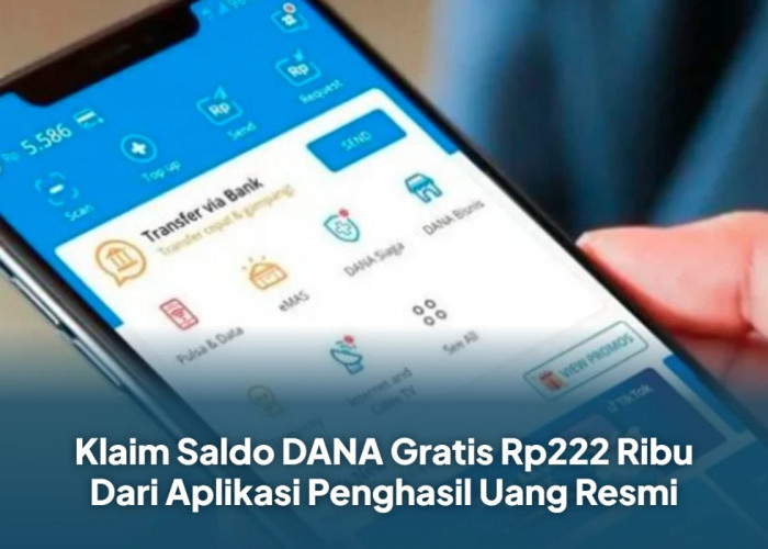 Dari Aplikasi Penghasil Uang Resmi, Klaim Saldo DANA Rp222 Ribu