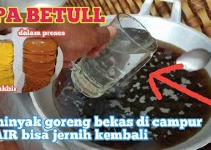 Cara Mengembalikan Kejernihan Minyak Goreng Bekas Hanya Menggunakan Air  