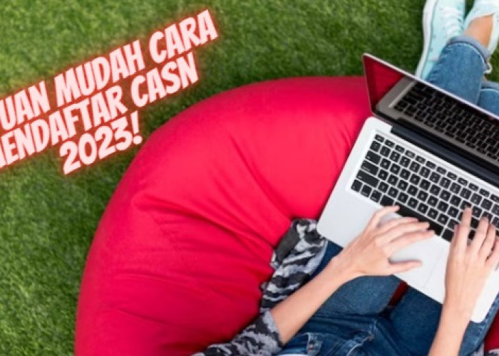 Jangan Lakukan Kesalahan Ini, Berikut Ini Panduan Mudah Cara Mendaftar CASN 2023