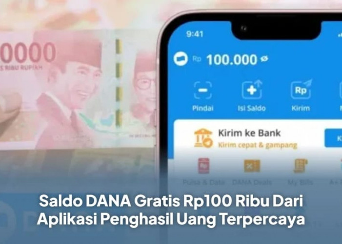 Dari Aplikasi Penghasil Uang Terpercaya, Dapatkan Saldo DANA Gratis Rp100 Ribu