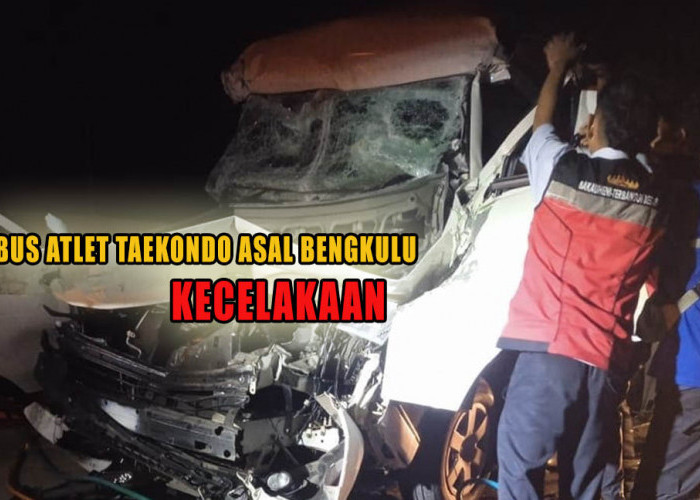 Bus Atlet Taekwondo Asal Bengkulu Kecelakaan di Tol Lampung, 6 Luka-Luka 1 Meninggal Dunia!